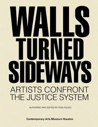 Cover image for Walls Turned Sideways: Artists Confront the Justice System