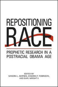 Cover image for Repositioning Race: Prophetic Research in a Postracial Obama Age