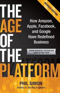 Cover image for The Age of the Platform: How Amazon, Apple, Facebook, and Google Have Redefined Business