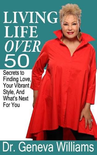 Cover image for Living Life Over 50: Secrets to Finding Love, Your Vibrant Style & What's Next For You