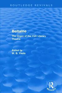 Cover image for Beltaine (Routledge Revivals): The Organ of the Irish Literary Theatre