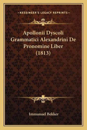 Cover image for Apollonii Dyscoli Grammatici Alexandrini de Pronomine Liber (1813)