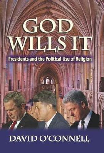 Cover image for God Wills It: Presidents and the Political Use of Religion