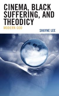 Cover image for Cinema, Black Suffering, and Theodicy: Modern God