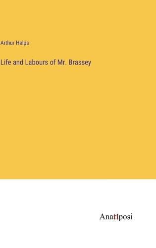 Cover image for Life and Labours of Mr. Brassey