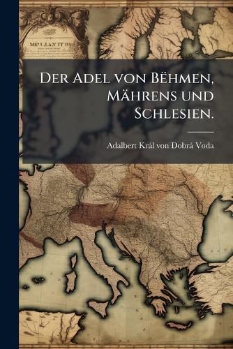 Cover image for Der Adel von Behmen, Maehrens und Schlesien.