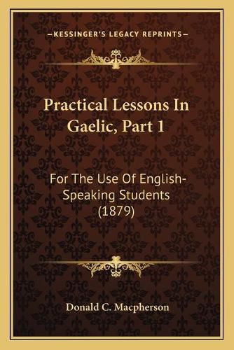 Cover image for Practical Lessons in Gaelic, Part 1: For the Use of English-Speaking Students (1879)