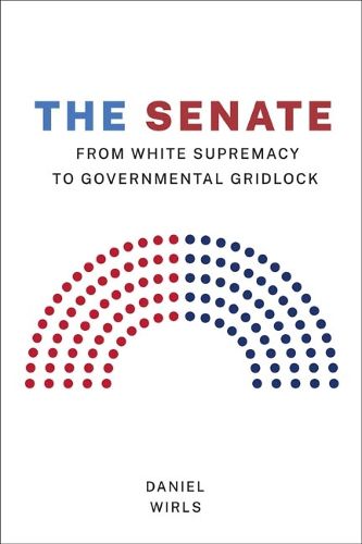 Cover image for The Senate: From White Supremacy to Governmental Gridlock