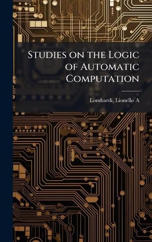 Cover image for Studies on the Logic of Automatic Computation