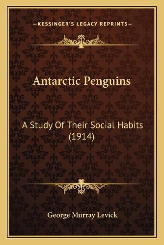 Cover image for Antarctic Penguins: A Study of Their Social Habits (1914)