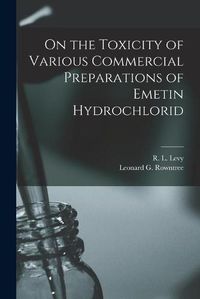 Cover image for On the Toxicity of Various Commercial Preparations of Emetin Hydrochlorid [microform]