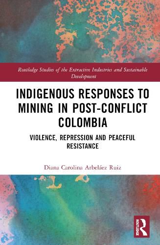 Cover image for Indigenous Responses to Mining in Post-Conflict Colombia