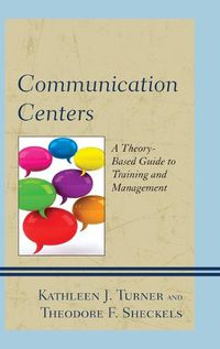 Cover image for Communication Centers: A Theory-Based Guide to Training and Management