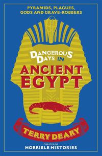 Cover image for Dangerous Days in Ancient Egypt: Pyramids, Plagues, Gods and Grave-Robbers