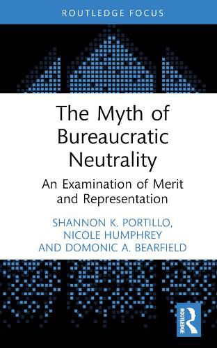 The Myth of Bureaucratic Neutrality: An Examination of Merit and Representation