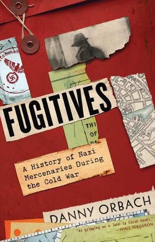 Cover image for Fugitives: A History of Nazi Mercenaries During the Cold War