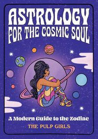 Cover image for Astrology for the Cosmic Soul: A Modern Guide to the Zodiac