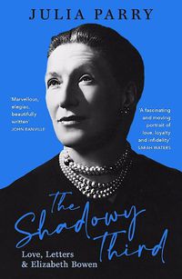 Cover image for The Shadowy Third: Love, Letters, and Elizabeth Bowen - Winner of the RSL Christopher Bland Prize