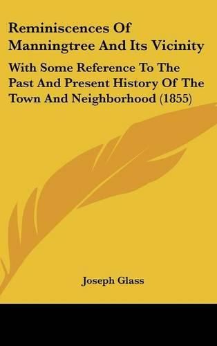 Cover image for Reminiscences of Manningtree and Its Vicinity: With Some Reference to the Past and Present History of the Town and Neighborhood (1855)