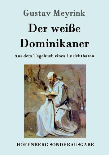 Der weisse Dominikaner: Aus dem Tagebuch eines Unsichtbaren