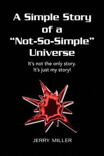 Cover image for A Simple Story of a Not-So-Simple Universe: It's not the only story. It's just my story!