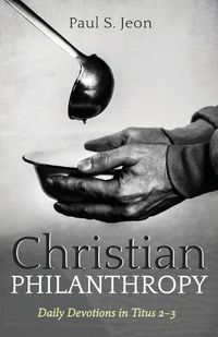 Cover image for Christian Philanthropy: Daily Devotions in Titus 2-3