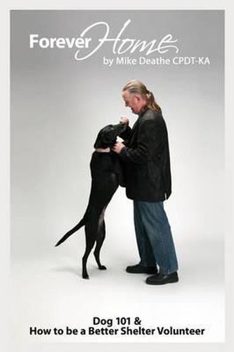 Cover image for Forever Home...: Dog Training 101 & How to Be a Better Shelter Volunteer