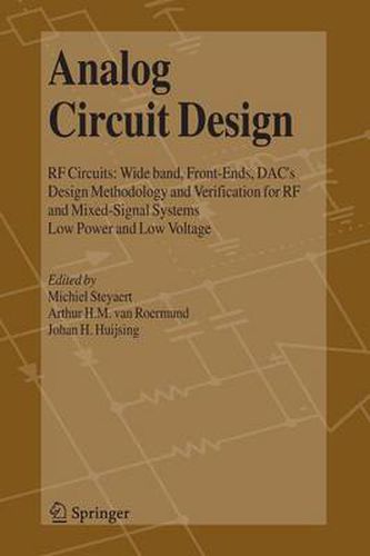 Analog Circuit Design: RF Circuits: Wide band, Front-Ends, DAC's, Design Methodology and Verification for RF and Mixed-Signal Systems, Low Power and Low Voltage