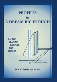 Cover image for Profiles in a Dream Big Enough: On the Leading Edge of the Future