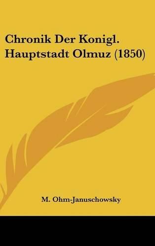 Cover image for Chronik Der Konigl. Hauptstadt Olmuz (1850)