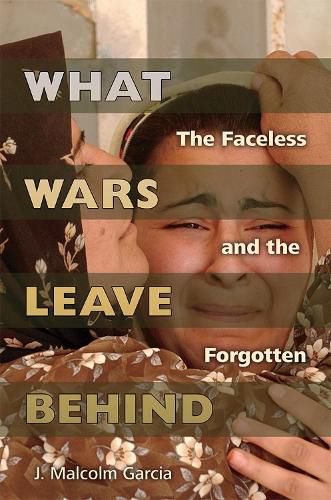 Cover image for What Wars Leave Behind: The Faceless and the Forgotten