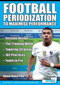 Cover image for Football Periodization to Maximise Performance: Session Design - The Training Week - Tapering Strategy - 102 Practices - Youth to Pro