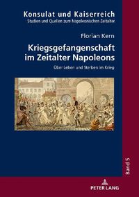 Cover image for Kriegsgefangenschaft Im Zeitalter Napoleons: Ueber Leben Und Sterben Im Krieg