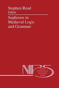Cover image for Sophisms in Medieval Logic and Grammar: Acts of the Ninth European Symposium for Medieval Logic and Semantics, held at St Andrews, June 1990