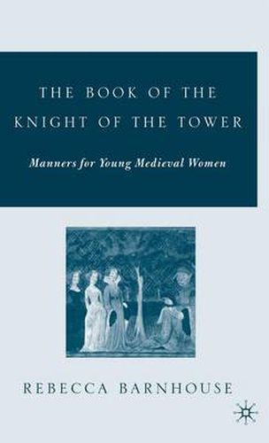 Cover image for The Book of the Knight of the Tower: Manners for Young Medieval Women