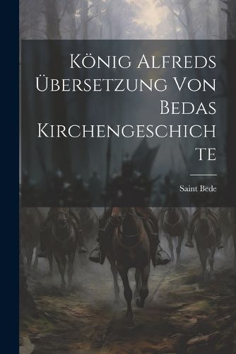 Koenig Alfreds UEbersetzung Von Bedas Kirchengeschichte