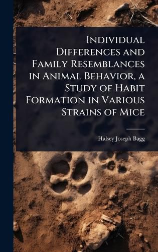 Cover image for Individual Differences and Family Resemblances in Animal Behavior, a Study of Habit Formation in Various Strains of Mice