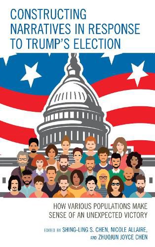 Cover image for Constructing Narratives in Response to Trump's Election: How Various Populations Make Sense of an Unexpected Victory