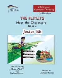 Cover image for THE FLITLITS, Meet the Characters, Book 3, Jester Bit, 8+Readers, U.S. English, Confident Reading