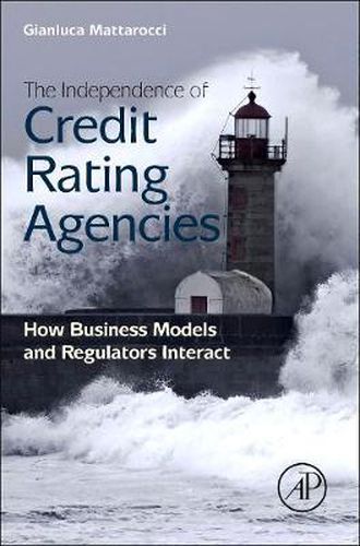 Cover image for The Independence of Credit Rating Agencies: How Business Models and Regulators Interact