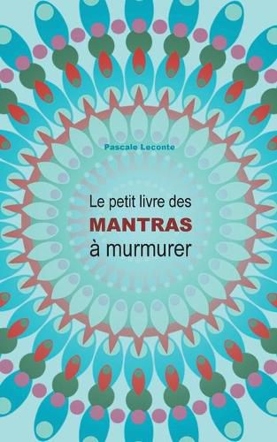 Le petit livre des Mantras a murmurer: Nouvelle edition avec explications !