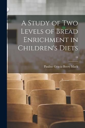 Cover image for A Study of Two Levels of Bread Enrichment in Children's Diets; 18