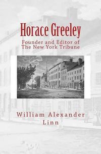 Cover image for Horace Greeley: Founder and Editor of The New York Tribune