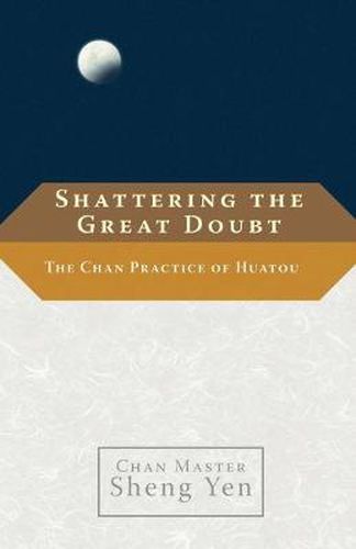 Cover image for Shattering the Great Doubt: The Chan Practice of Huatou