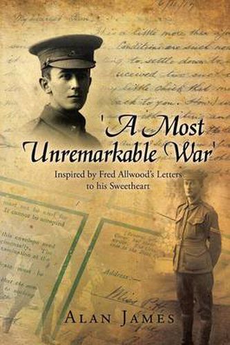 Cover image for 'A Most Unremarkable War': Inspired by Fred Allwood's Letters to His Sweetheart