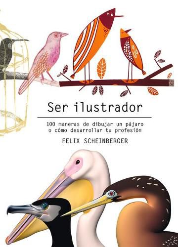 Cover image for Ser Ilustrador: 100 Maneras de Dibujar Un Pajaro O Como Desarrollar Tu Profesion