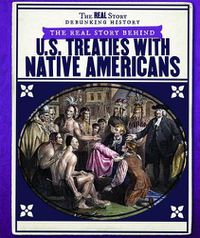 Cover image for The Real Story Behind U.S. Treaties with Native Americans