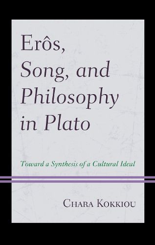 Cover image for Eros, Song, and Philosophy in Plato: Towards a Synthesis of a Cultural Ideal