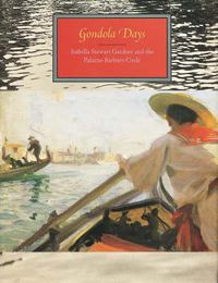 Cover image for Gondola Days: Isabella Stewart Gardner and the Palazzo Barbaro Circle