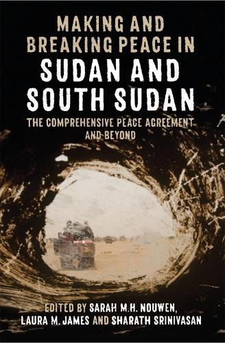 Cover image for Making and Breaking Peace in Sudan and South Sudan: The Comprehensive Peace Agreement and Beyond